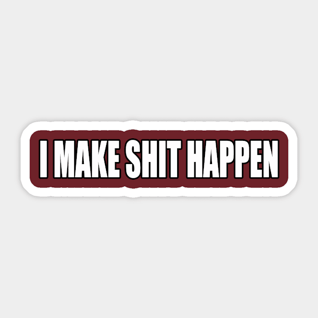 I MAKE SHIT HAPPEN Sticker by goldenteez